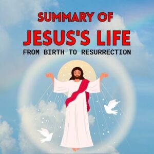 Summary of Jesus' Life from Birth to Resurrection